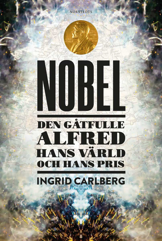 Carlberg, Ingrid | Nobel : Den gåtfulle Alfred, hans värld och hans pris