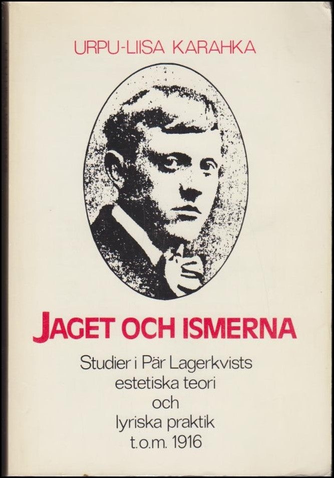 Karahka, Urpu-Liisa | Jaget och ismerna : Studier i Pär Lagerkvists estetiska teori och lyriska praktik t.o.m. 1916