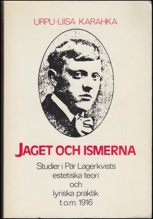 Karahka, Urpu-Liisa | Jaget och ismerna : Studier i Pär Lagerkvists estetiska teori och lyriska praktik t.o.m. 1916