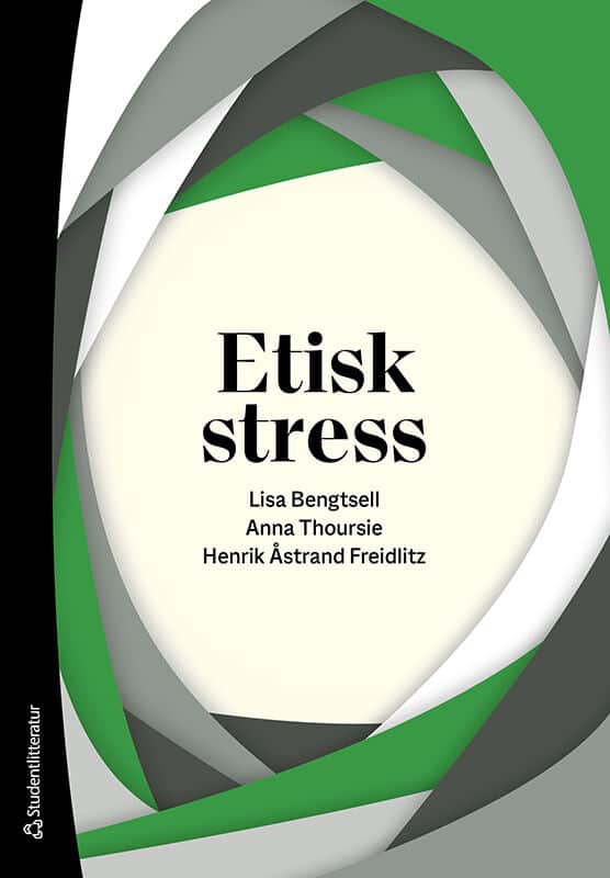 Bengtsell, Lisa | Thoursie, Anna | Åstrand Freidlitz, Henrik | Etisk stress