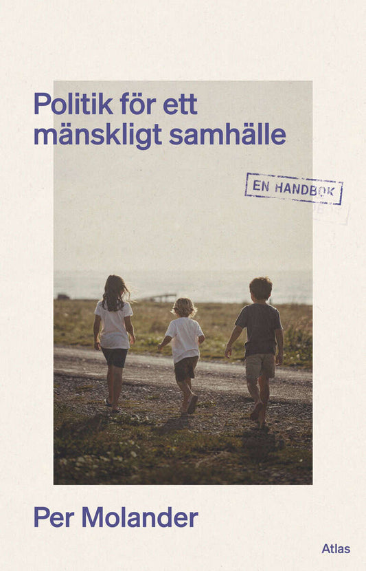 Molander, Per | Politik för ett mänskligt samhälle : En handbok