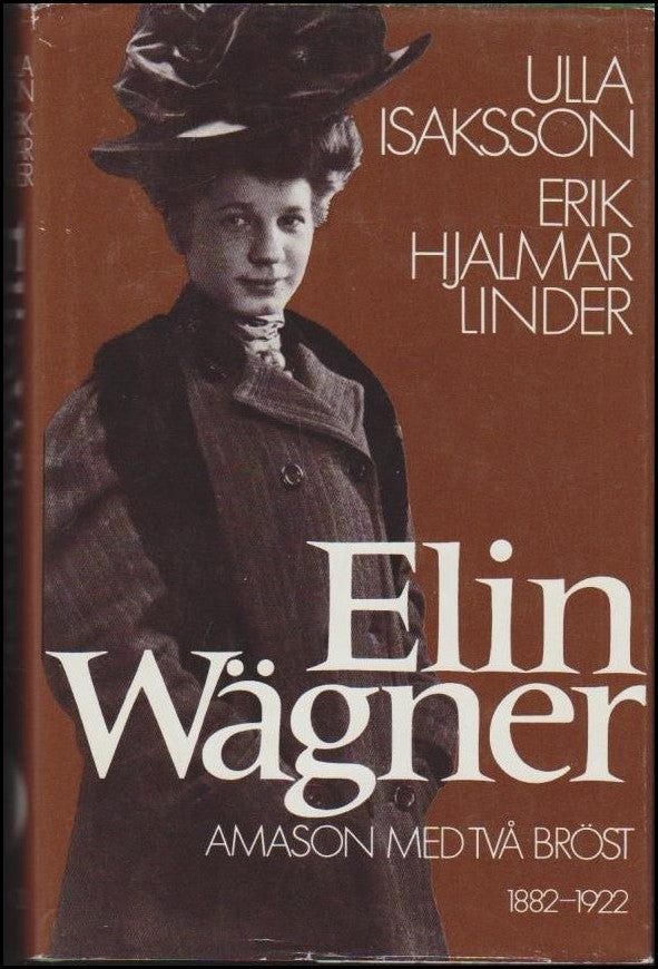 Isaksson, Ulla / Linder, Erik Hjalmar | Elin Wägner : Amason med två bröst 1882-1922