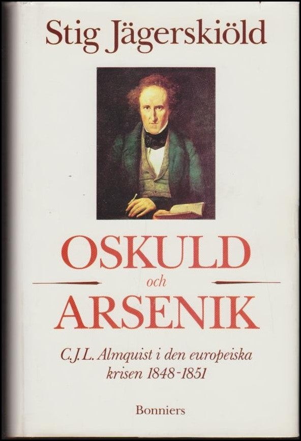 Jägerskiöld, Stig | Oskuld och arsenik : C.J.L. Almquist i den europeiska krisen 1848-1851
