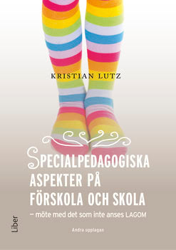 Lutz, Kristian | Specialpedagogiska aspekter på förskola och skola : Möte med det som inte anses lagom