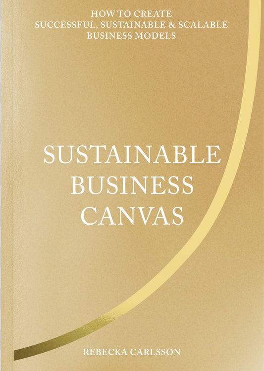 Carlsson, Rebecka | Sustainable business canvas : How to create successful, sustainable & scalable business models