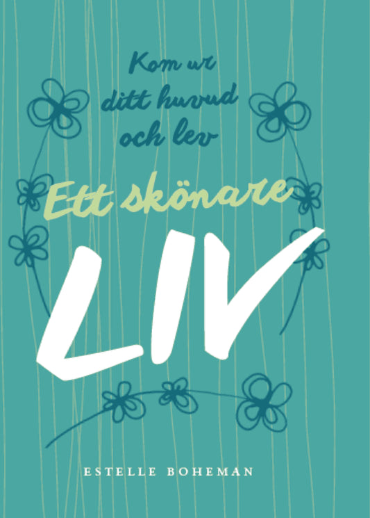 Boheman, Estelle | Ett skönare liv : Kom ur ditt huvud och lev