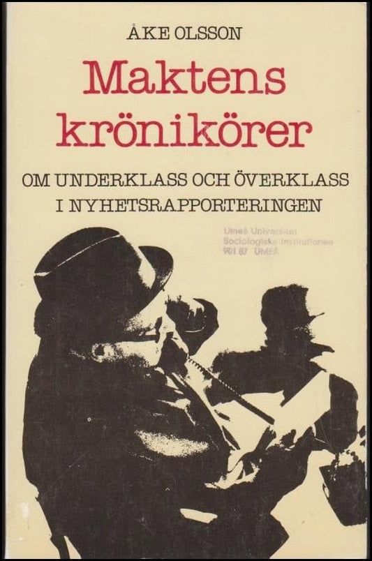 Olsson, Åke | Maktens krönikörer : Om underklass och överklass i svenska nyhetsmedier