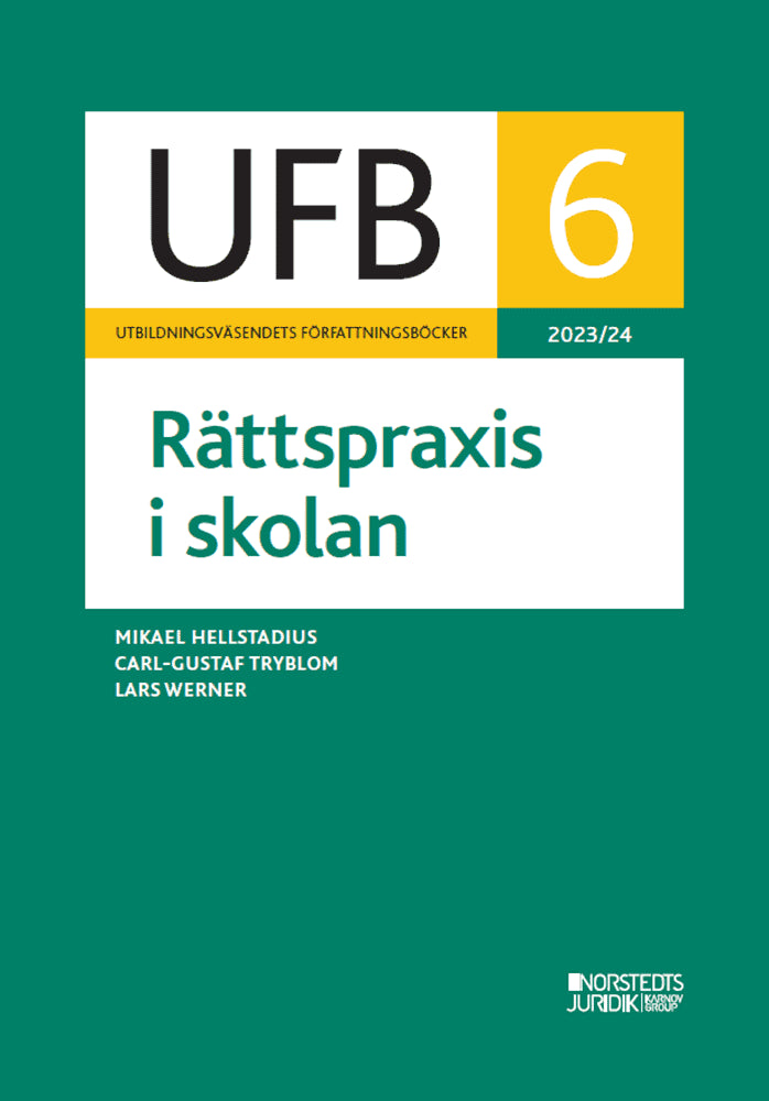 Hellstadius, Mikael | Tryblom, Carl-Gustaf | Werner, Lars | UFB 6 Rättspraxis i skolan 2023/24