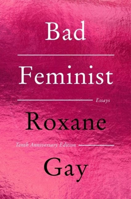 Gay, Roxane | Bad Feminist [Tenth Anniversary Edition]