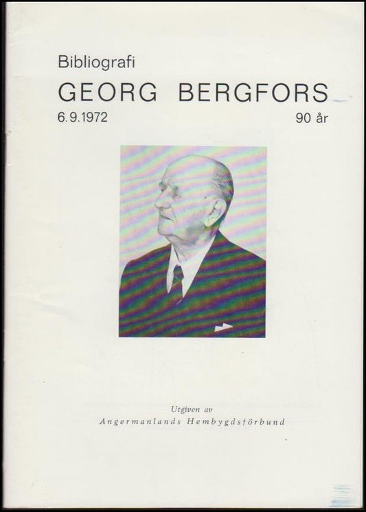 Georg Bergfors 90 år 6.9.1972 : Bibliografi [samt uppsatsen “Prefixet o- i en ångermanländsk dialekt”]