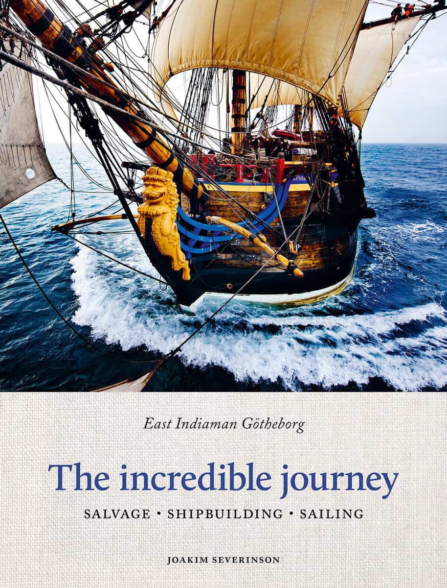 Severinson, Joakim | The incredible journey : East indiaman Götheborg - salvage, shipbuilding, sailing