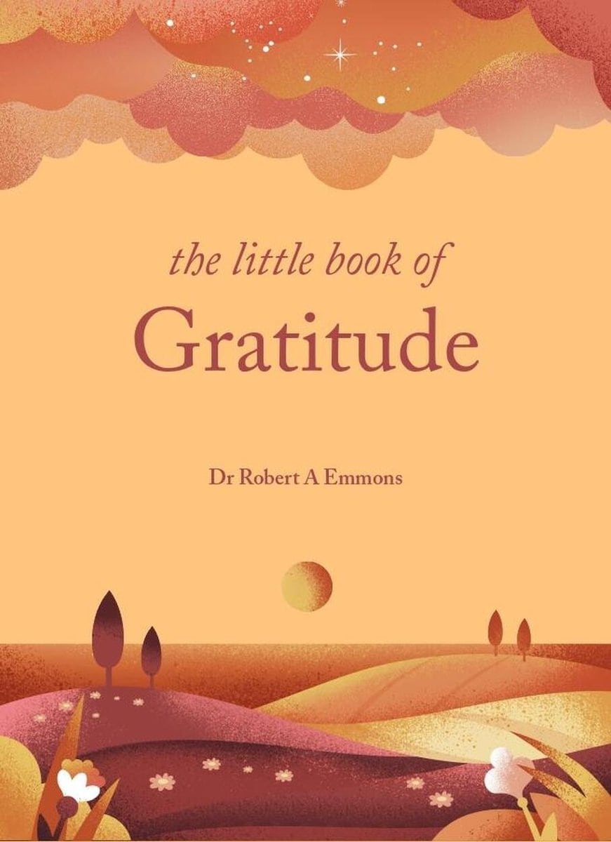 Dr Robert A Emmons, PhD | The Little Book Of Gratitude