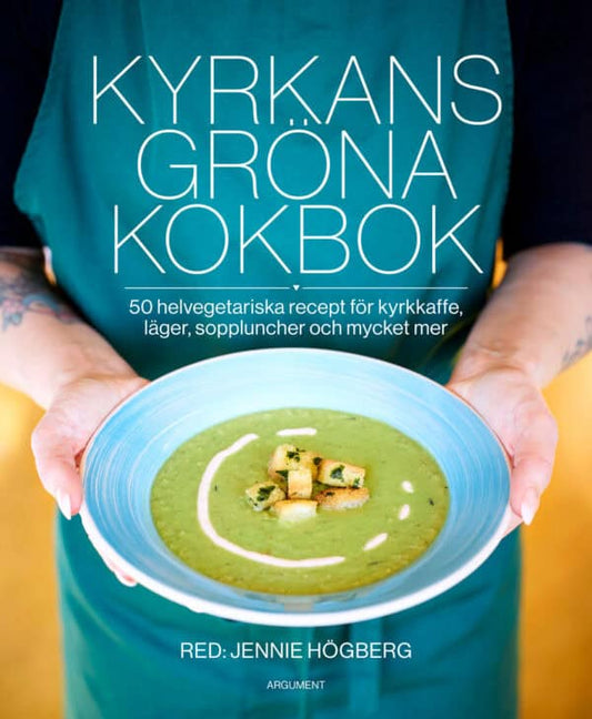 Högberg, Jennie [red.] | Kyrkans gröna kokbok : 50 helvegetariska recept för kyrkkaffe, läger, soppluncher och mycket mer