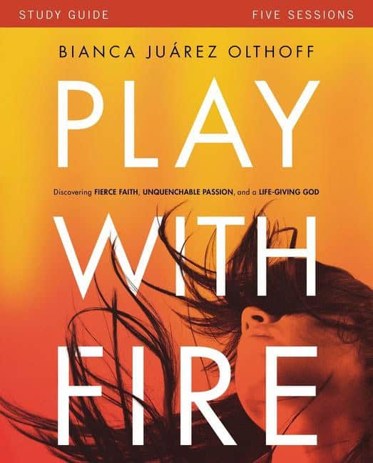 Play with fire study guide : Discovering fierce faith, unquenchable passion