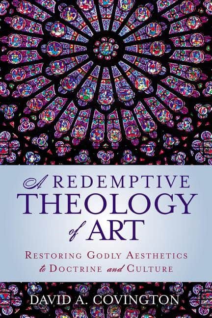 Covington, David A. | Redemptive theology of art : Restoring godly aesthetics to doctrine and cul