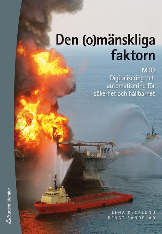 Kecklund, Lena | Sandblad, Bengt | Den (o)mänskliga faktorn : MTO : digitalisering och automatisering för säkerhet och h...