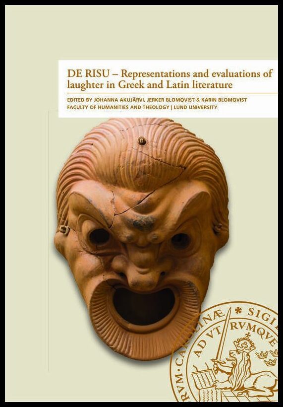 Akujärvi, Johanna| Blomqvist, Jerker | DE RISU : Representations and evaluations of laughter in Greek and Latin litterature