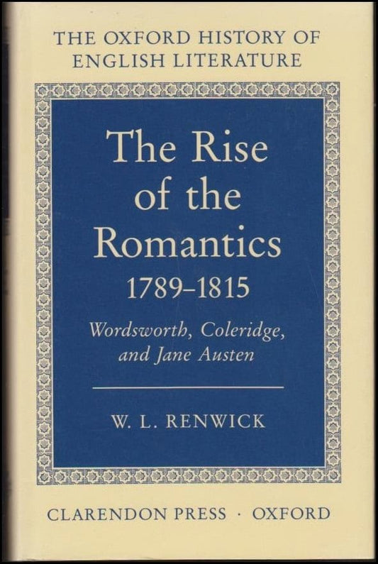 Renwick, W. L. | The rise of the romantics 1789-1815 : Wordswoth, Coleridge, and Jane Austen