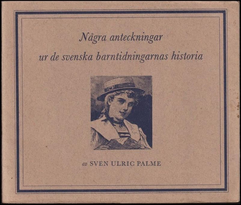 Palme, Sven Ulric | Några anteckningar ur de svenska barntidningarnas historia