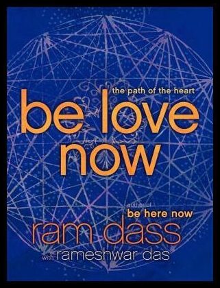 Dass, Ram| Das, Rameshwar | Be Love Now : The Path of the Heart