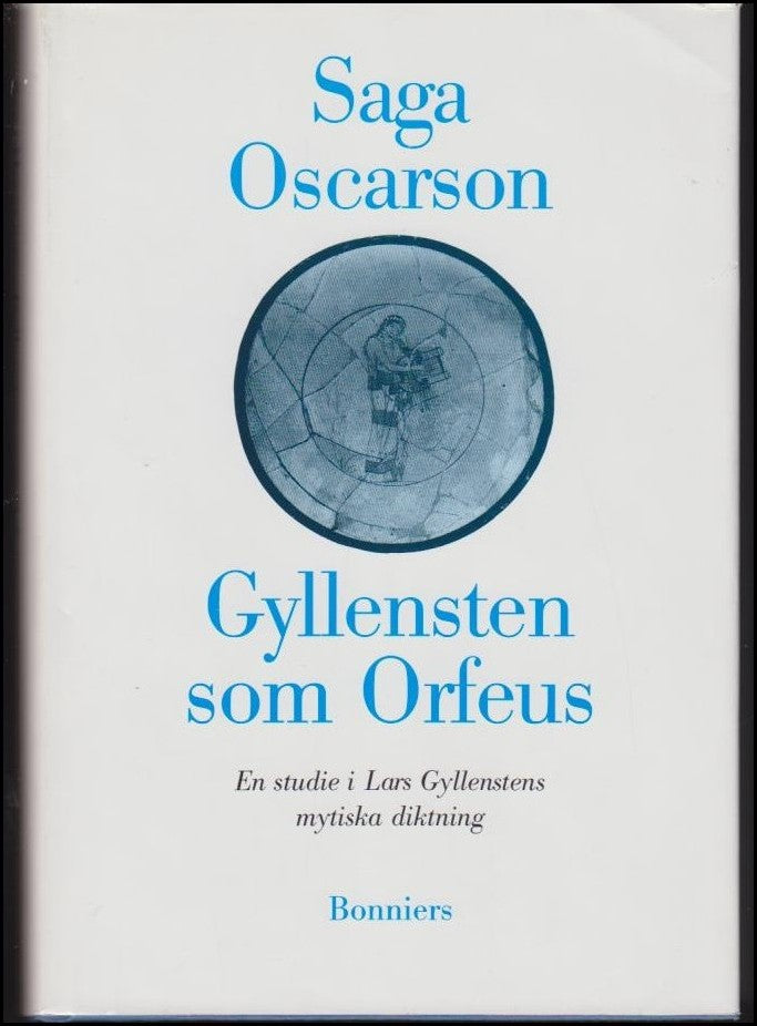 Oscarson, Saga | Gyllensten som Orfeus : En studie i Lars Gyllenstens mytiska diktning | [Gyllensten as Orpheus] : [a st...