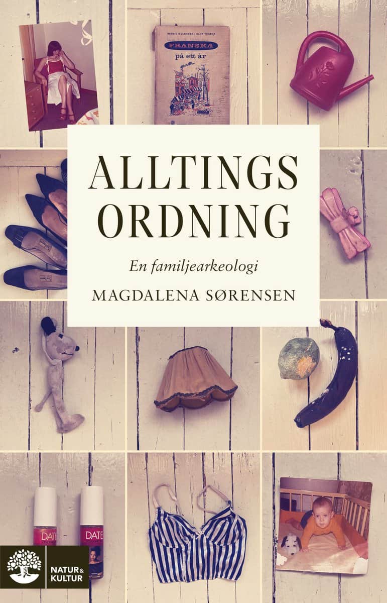 Sørensen, Magdalena | Alltings ordning : En familjearkeologi