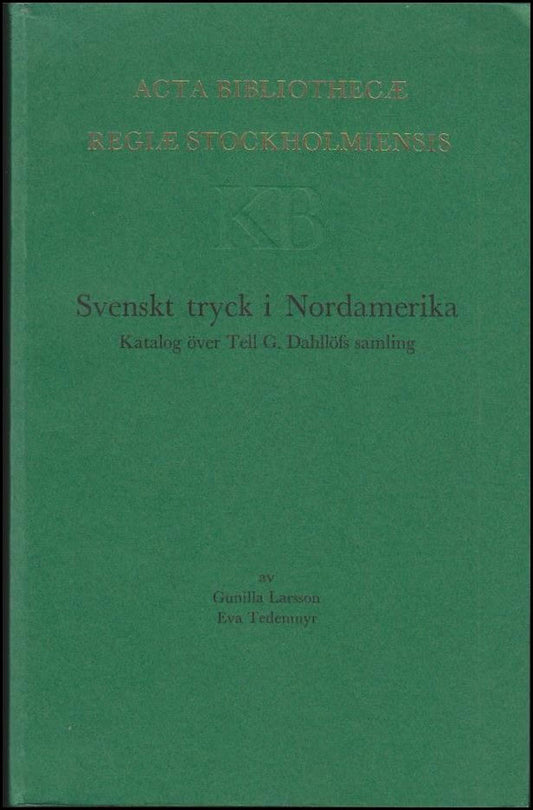 Larsson, Gunilla och Tedenmyr, Eva | Svenskt tryck i Nordamerika : Katalog över Tell G. Dahllöfs samling