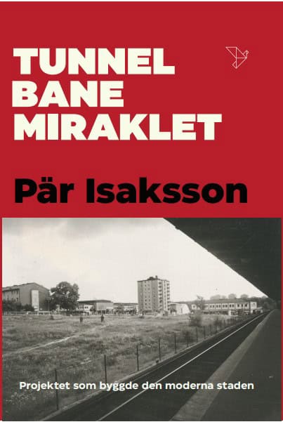 Isaksson, Pär | Tunnelbanemiraklet : Projektet som byggde den moderna staden