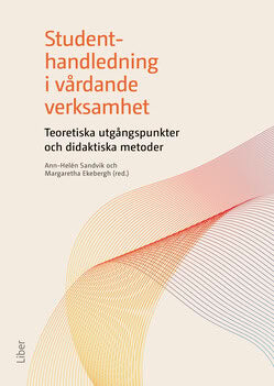 Sandvik, Ann-Helén | Studenthandledning i vårdande verksamhet : Teoretiska utgångspunkter och didaktiska metoder