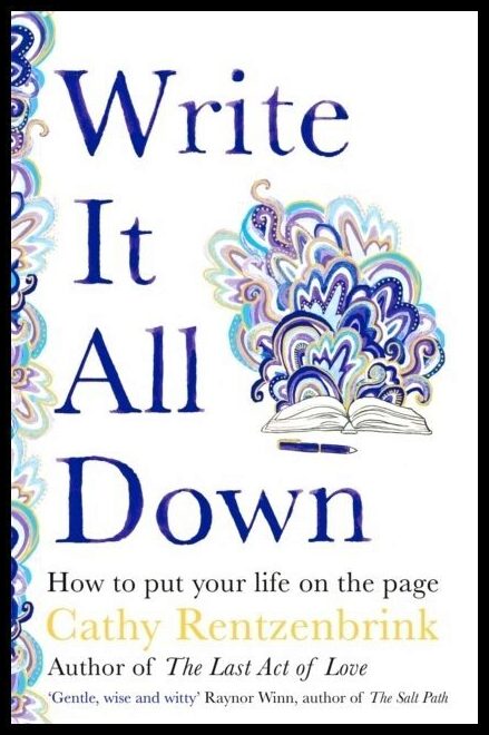 Rentzenbrink, Cathy | Write It All Down : How to Put Your Life on the Page