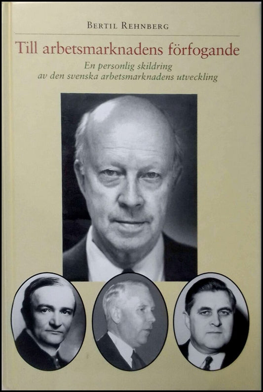 Rehnberg, Bertil | Till arbetsmarknadens förfogande : En personlig skildring av den svenska arbetsmarknadens utveckling