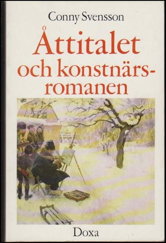 Svensson, Conny | Åttitalet och konstnärsromanen : [The 1880's and the artist novel in Sweden]