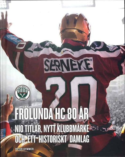 Kymmer, Peter | Frölunda HC 80 år : Nio titlar, nytt klubbmärke och ett historiskt damlag