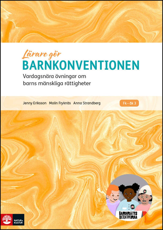 Eriksson, Jenny | Fryknäs, Malin | Strandberg, Anna | Lärare Gör Barnkonventionen : Vardagsnära övningar om barns mänskl...