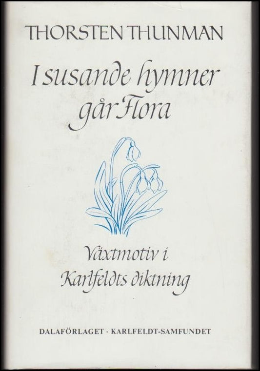 Thunman, Thorsten | I susande hymner går Flora : Växtmotiv i Karlfeldts diktning