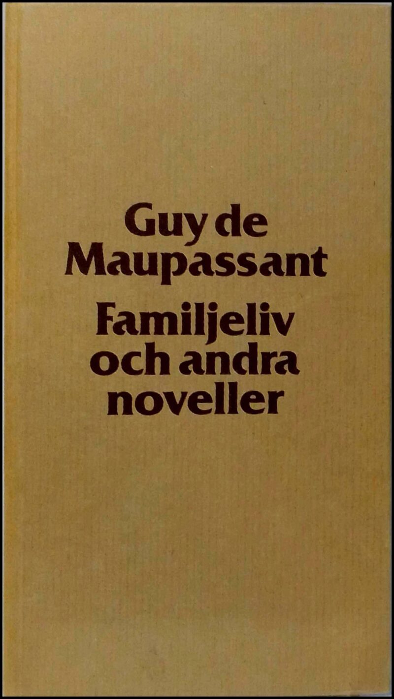 Maupassant, Guy de | Familjeliv och andra noveller