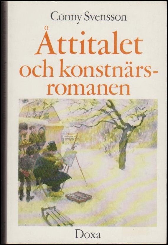 Svensson, Conny | Åttitalet och konstnärsromanen : [The 1880's and the artist novel in Sweden]
