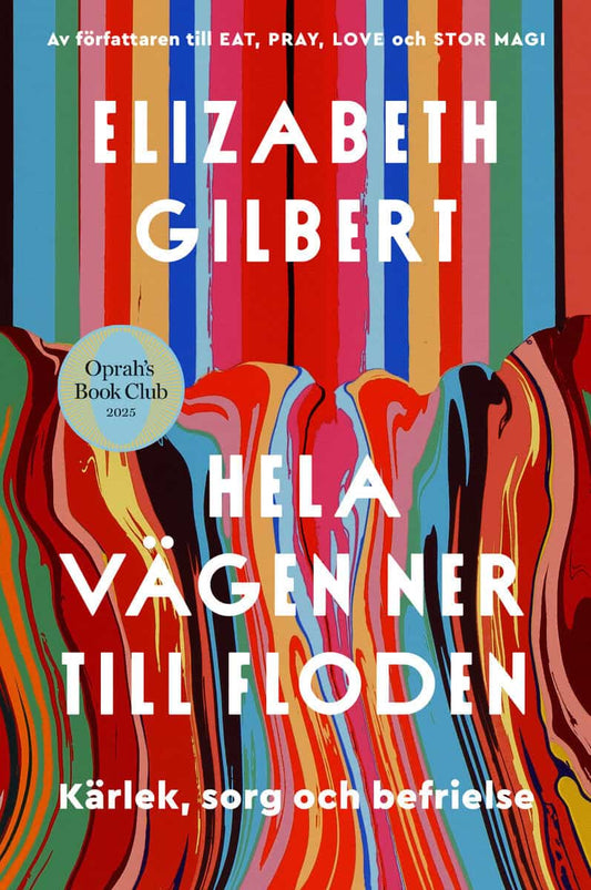 Gilbert, Elizabeth | Hela vägen ner till floden