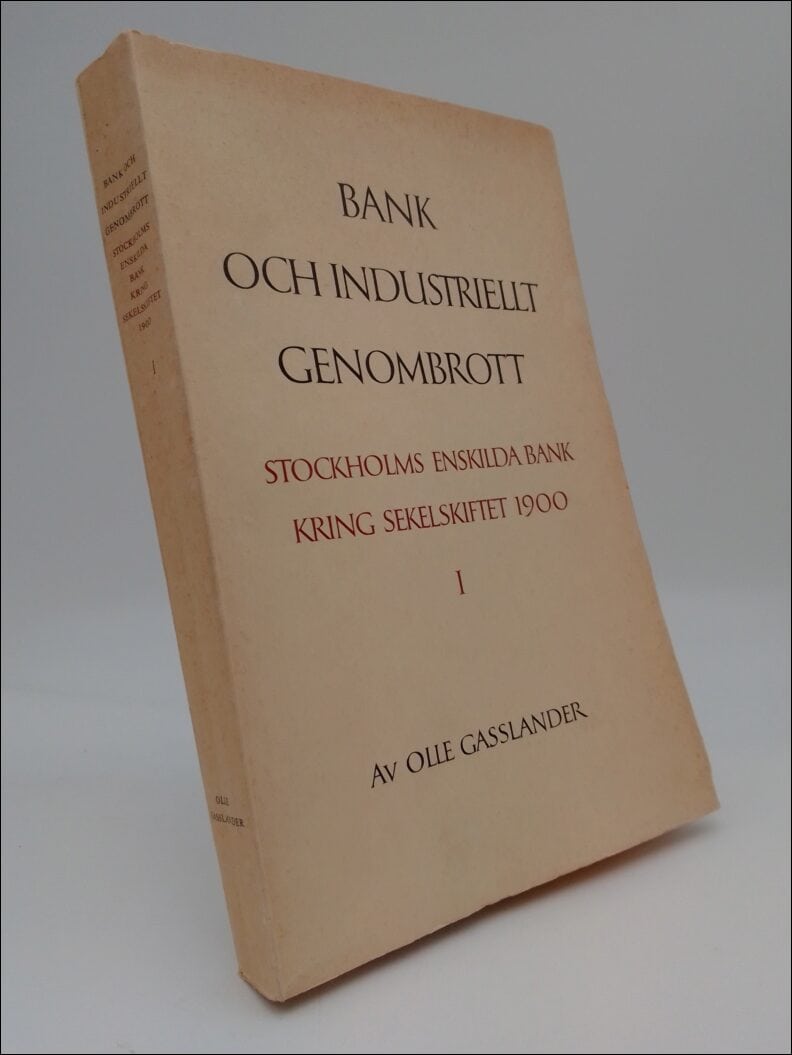 Gasslander, Olle | Bank och industriellt genombrott : Stockholms Enskilda Bank kring sekelskiftet 1900. Del I