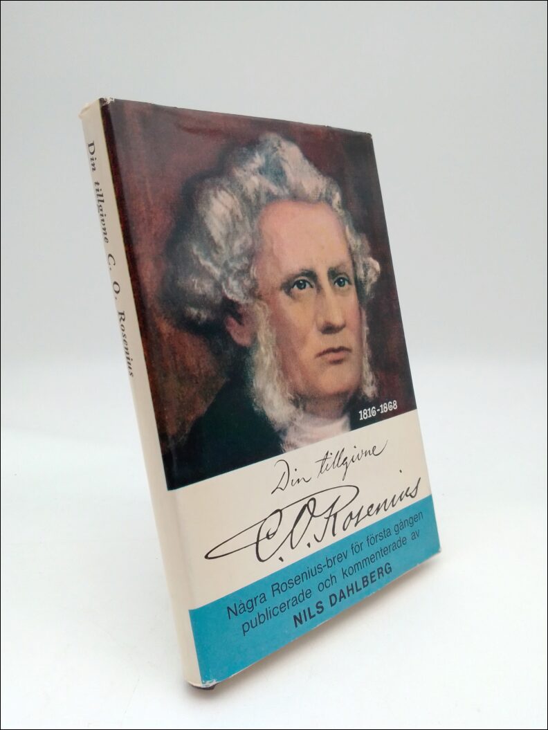 Rosenius , C. O. | Din tillgivne C. O. Rosenius : Några Rosenius-brev för första gången publicerade ock kommenterade av ...
