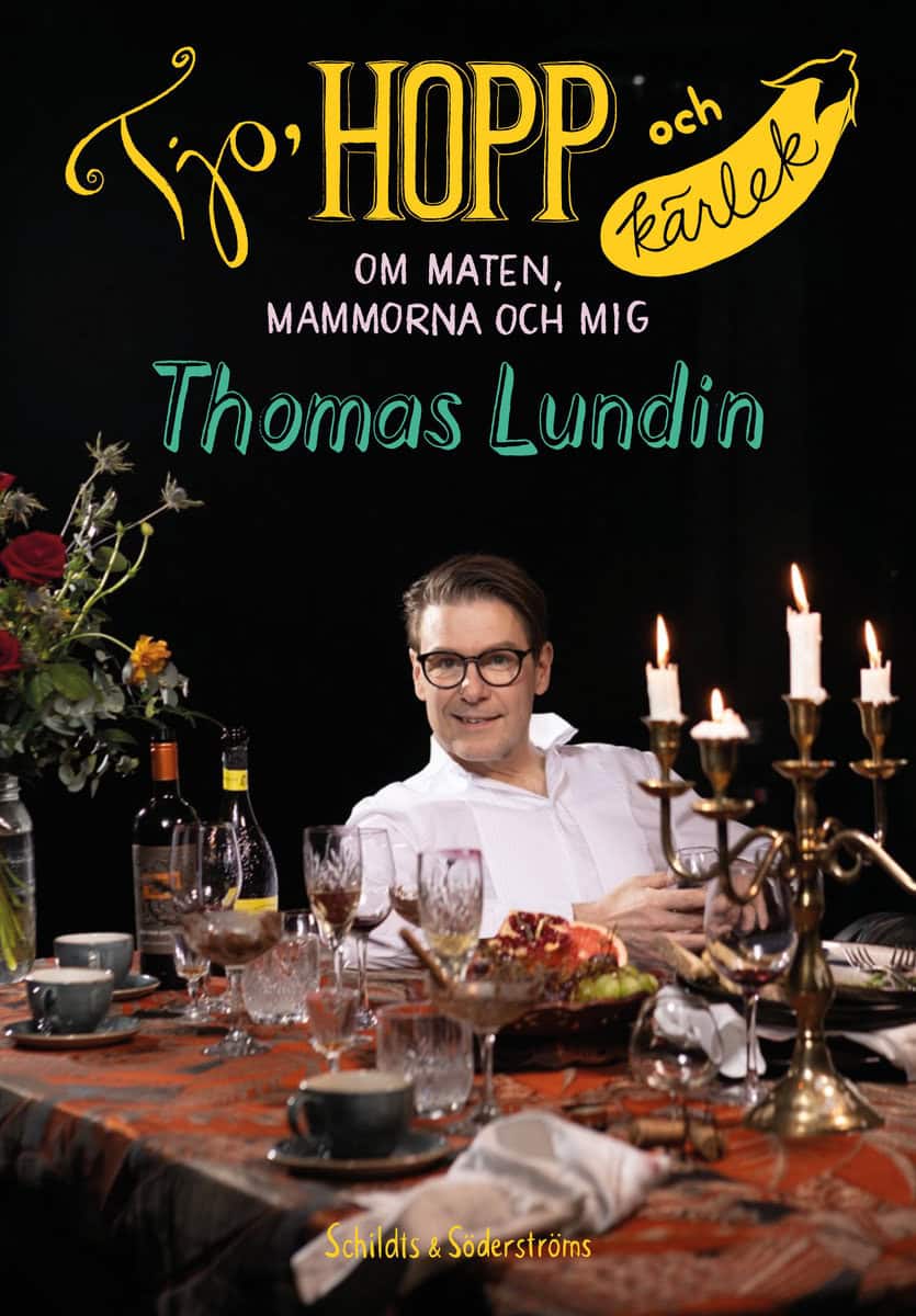 Lundin, Thomas | Tjo, hopp och kärlek : Om maten, mammorna och mig