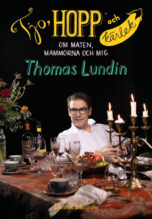 Lundin, Thomas | Tjo, hopp och kärlek : Om maten, mammorna och mig