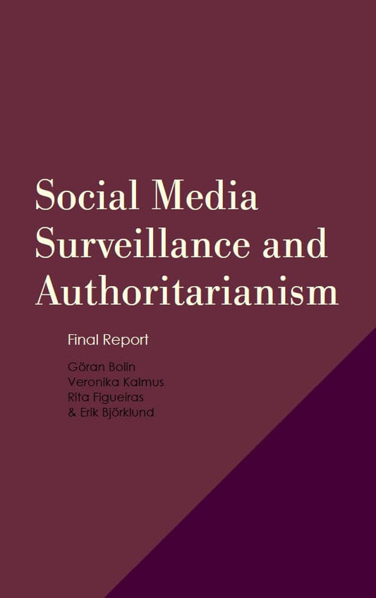 Bolin, Göran | Kalmus, Veronika | Figueiras, Rita | Björklund, Erik | Social Media Surveillance and Authoritarianism : F...