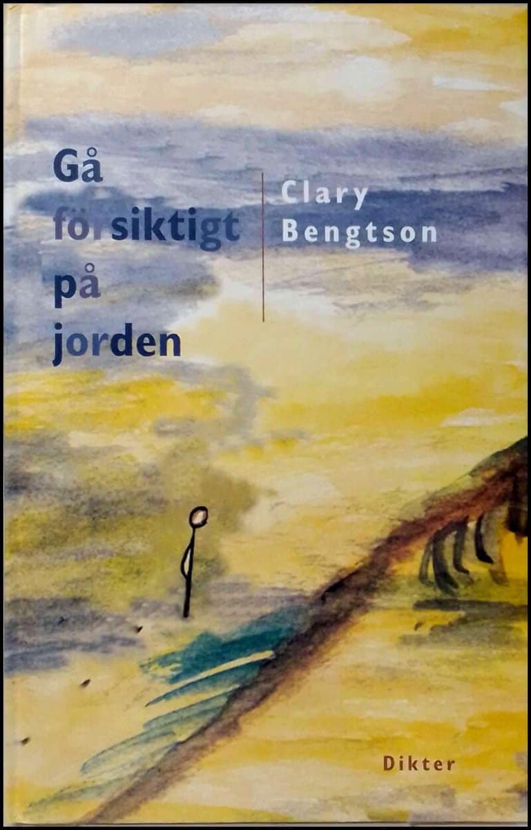 Bengtson, Clary | Gå försiktigt på jorden : [dikter]