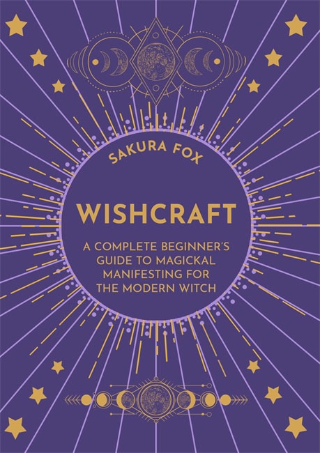 Fox, Sakura | Wishcraft : A complete beginners guide to magickal manifesting for the mode