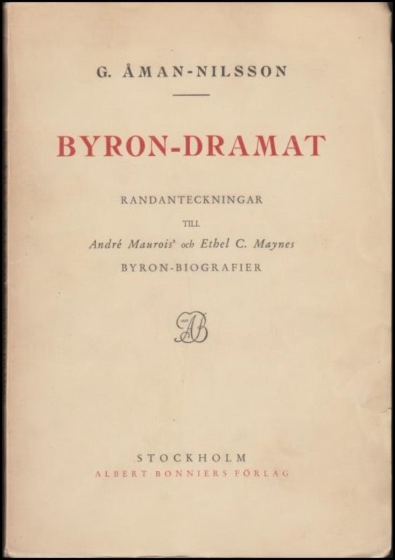 Åman-Nilsson, G. | Byron-dramat : Randanteckningar till André Maurois´ och Ethel C. Maynes Byron-biografier