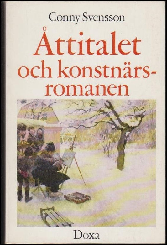 Svensson, Conny | Åttitalet och konstnärsromanen : [The 1880's and the artist novel in Sweden]