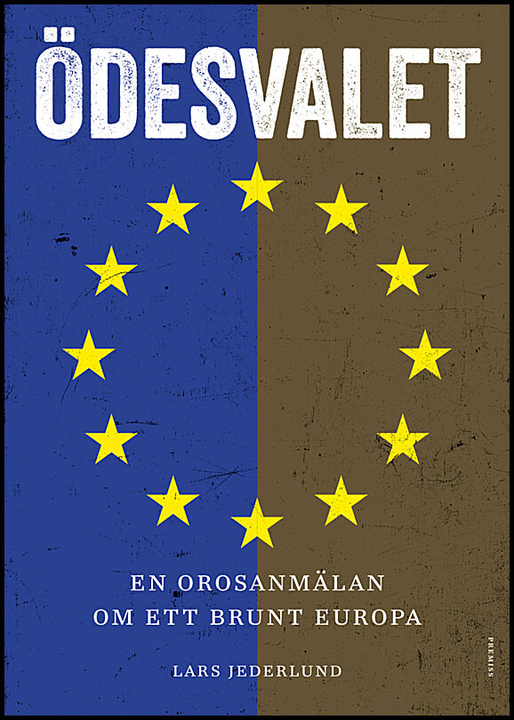 Jederlund, Lars | Ödesvalet : En orosanmälan om ett brunt Europa