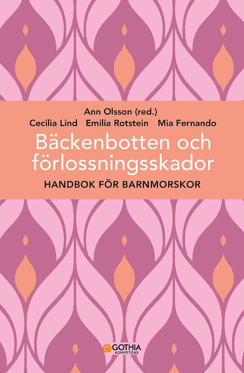 Olsson, Ann | Lind, Cecilia | Fernando, Mia | Rotstein, Emilia | Bäckenbotten och förlossningsskador : Handbok för barnm...