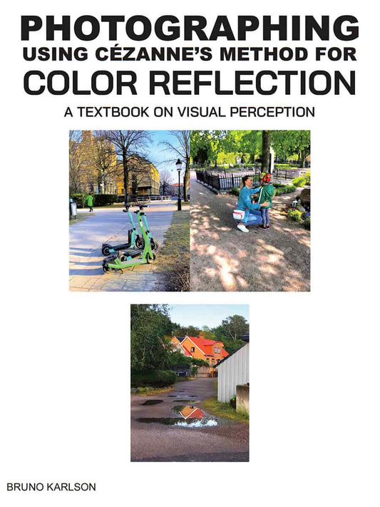 Karlson, Bruno | PHOTOGRAPHING using Cézanne's method for color reflection. A textbook on visual perception. : PHOTOGRAP...